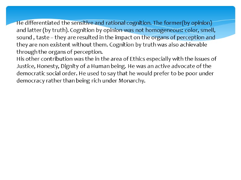 He differentiated the sensitive and rational cognition. The former(by opinion) and latter (by truth).